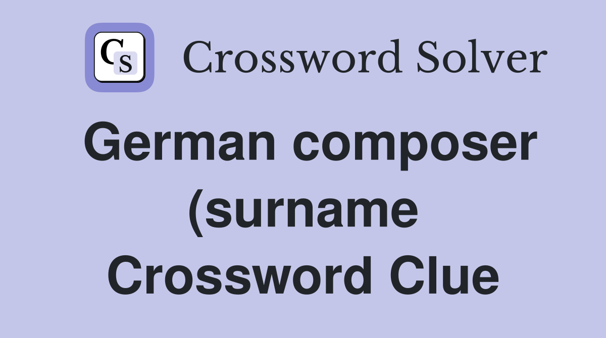 German composer (surname) who died after his 7 down (9) Crossword German composer (surname) who died after his 7 down (9) Crossword