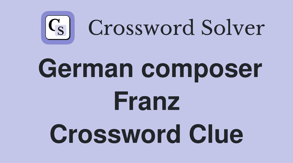 German composer Franz Crossword Clue