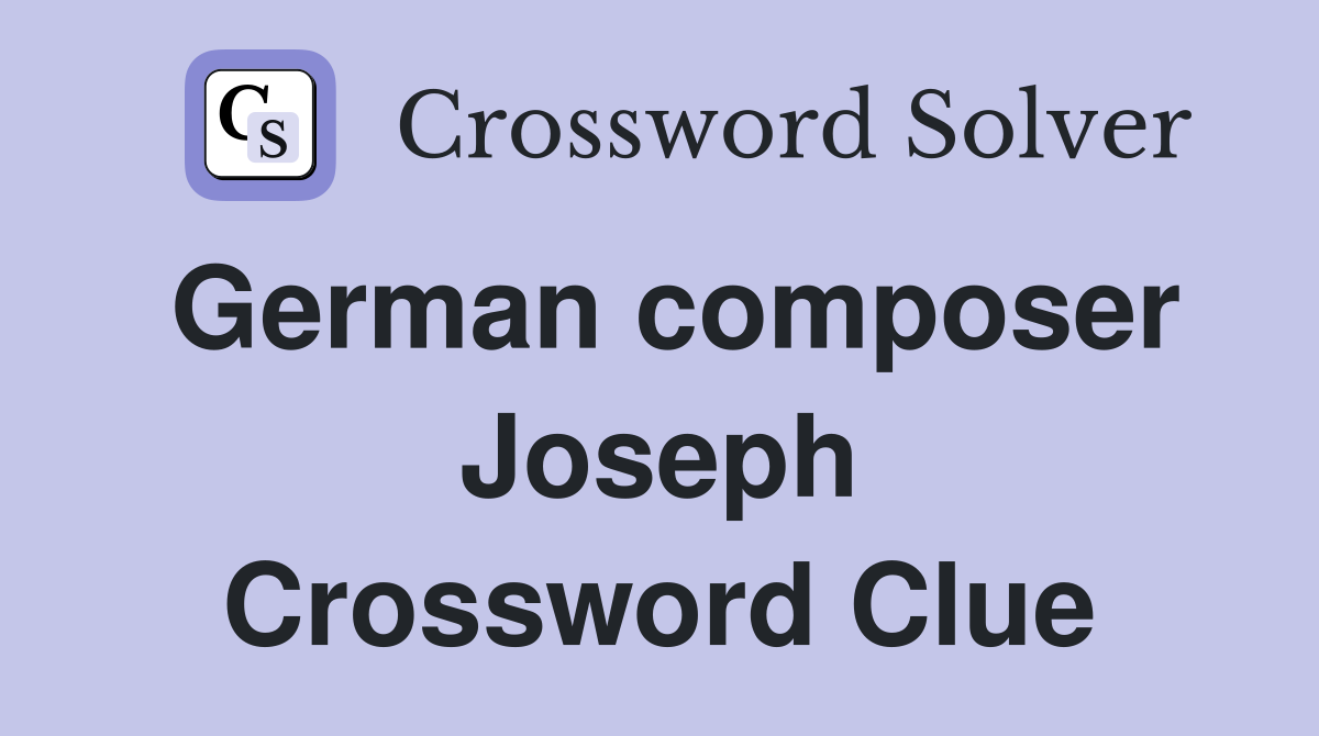 German composer Joseph Crossword Clue