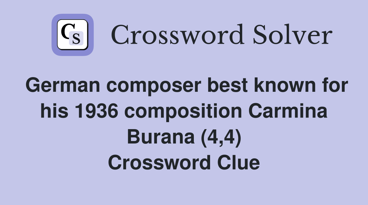 German composer best known for his 1936 composition Carmina Burana (4,4) Crossword Clue