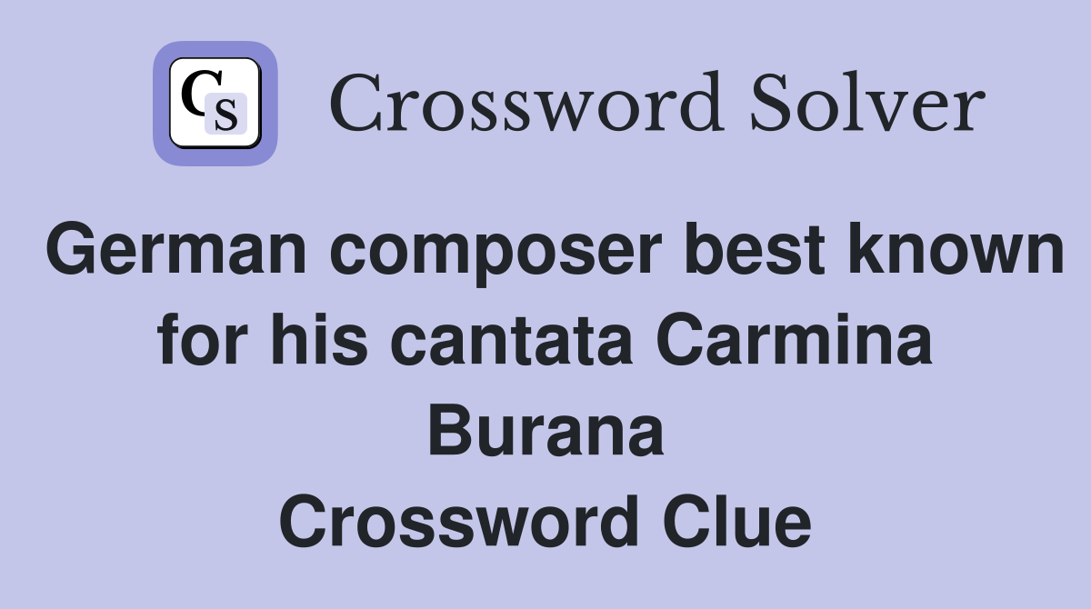 German composer best known for his cantata Carmina Burana Crossword Clue