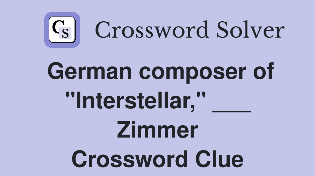 German composer of "Interstellar," ___ Zimmer Crossword Clue