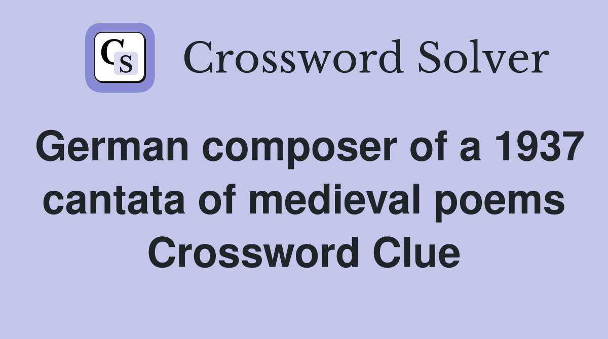 German composer of a 1937 cantata of medieval poems Crossword Clue