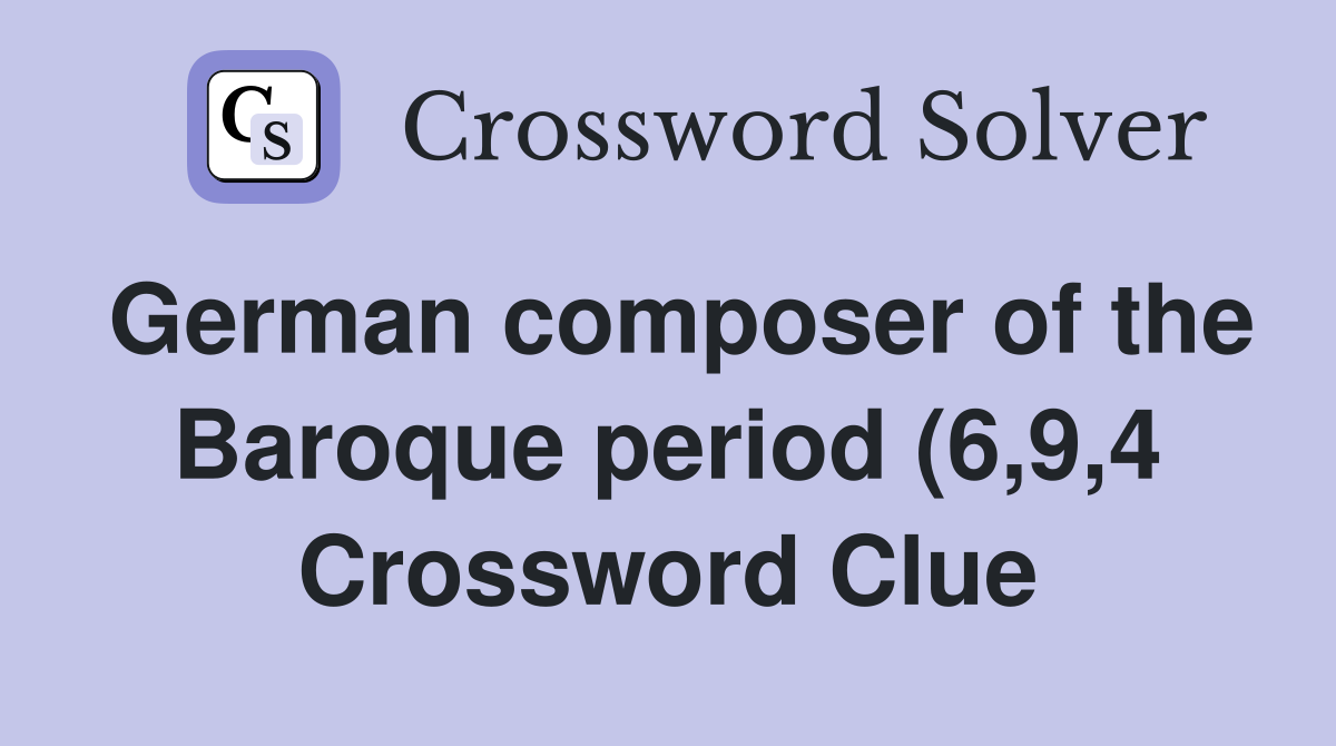 German composer of the Baroque period (6 9 4) Crossword Clue Answers German composer of the Baroque period (6 9 4) Crossword Clue Answers