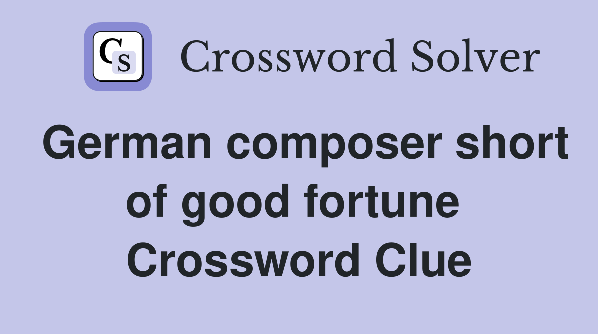 German composer short of good fortune  Crossword Clue