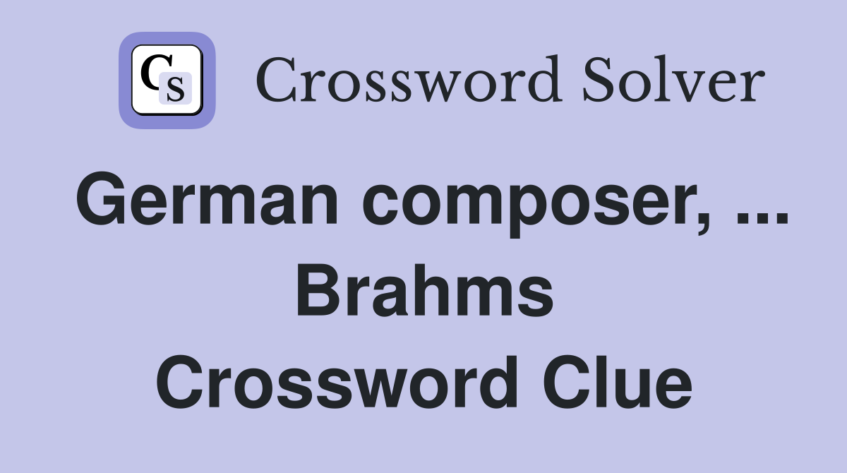 German composer, ... Brahms Crossword Clue