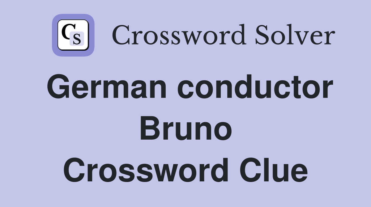 German conductor Bruno Crossword Clue