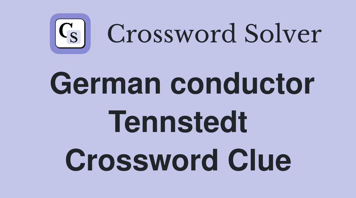 German conductor Tennstedt Crossword Clue