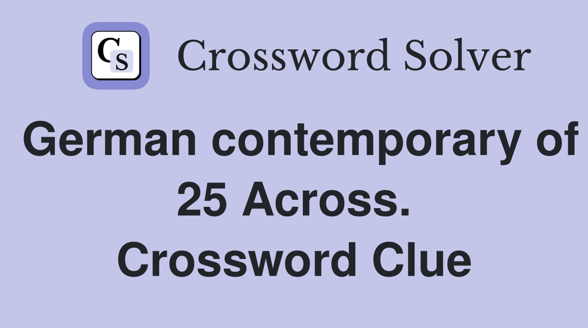 German contemporary of 25 Across. Crossword Clue
