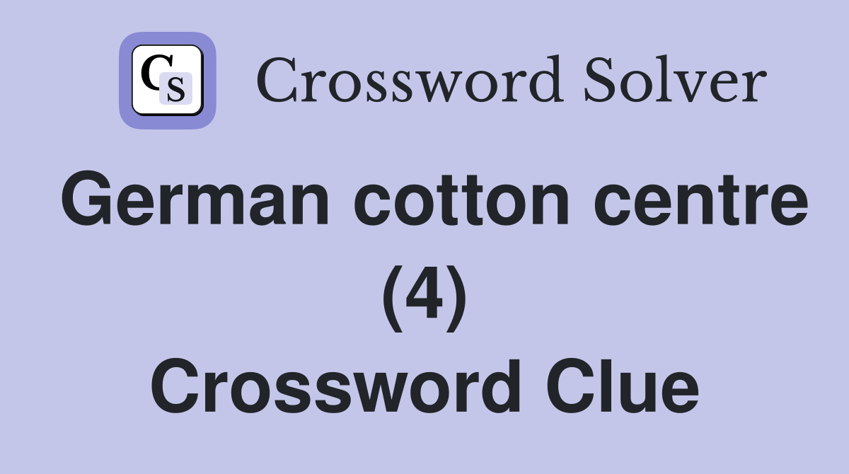 German cotton centre (4) Crossword Clue
