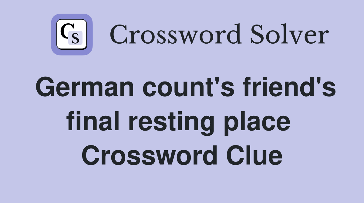 German count's friend's final resting place  Crossword Clue