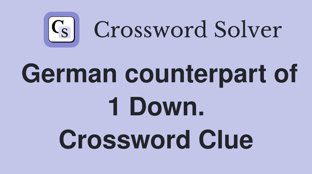 German counterpart of 1 Down. Crossword Clue