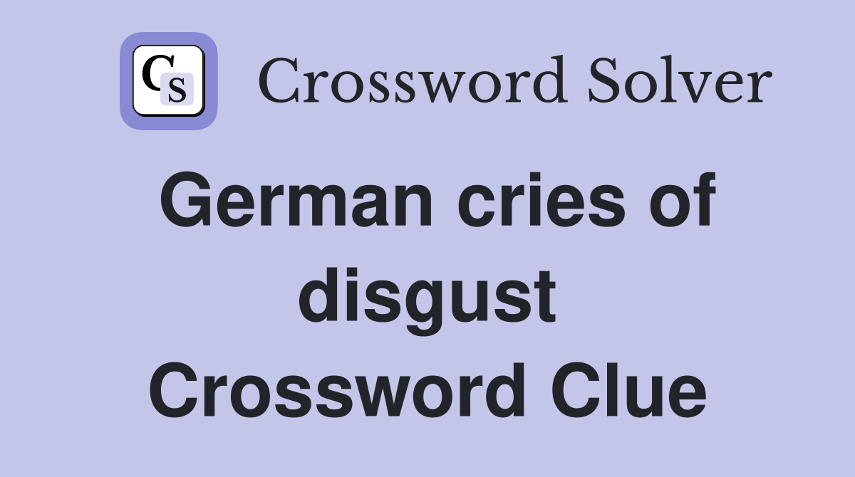 German cries of disgust Crossword Clue