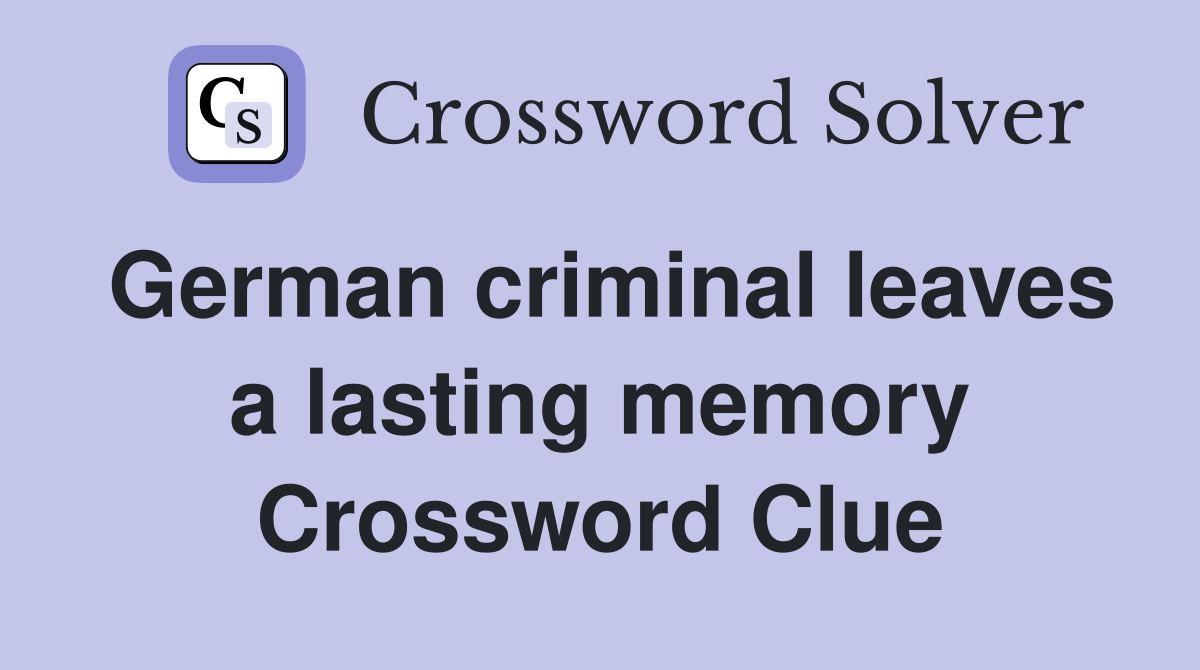 German criminal leaves a lasting memory Crossword Clue