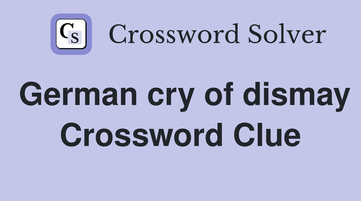German cry of dismay Crossword Clue