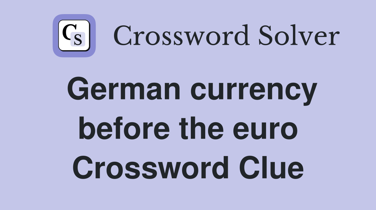 German currency before the euro Crossword Clue