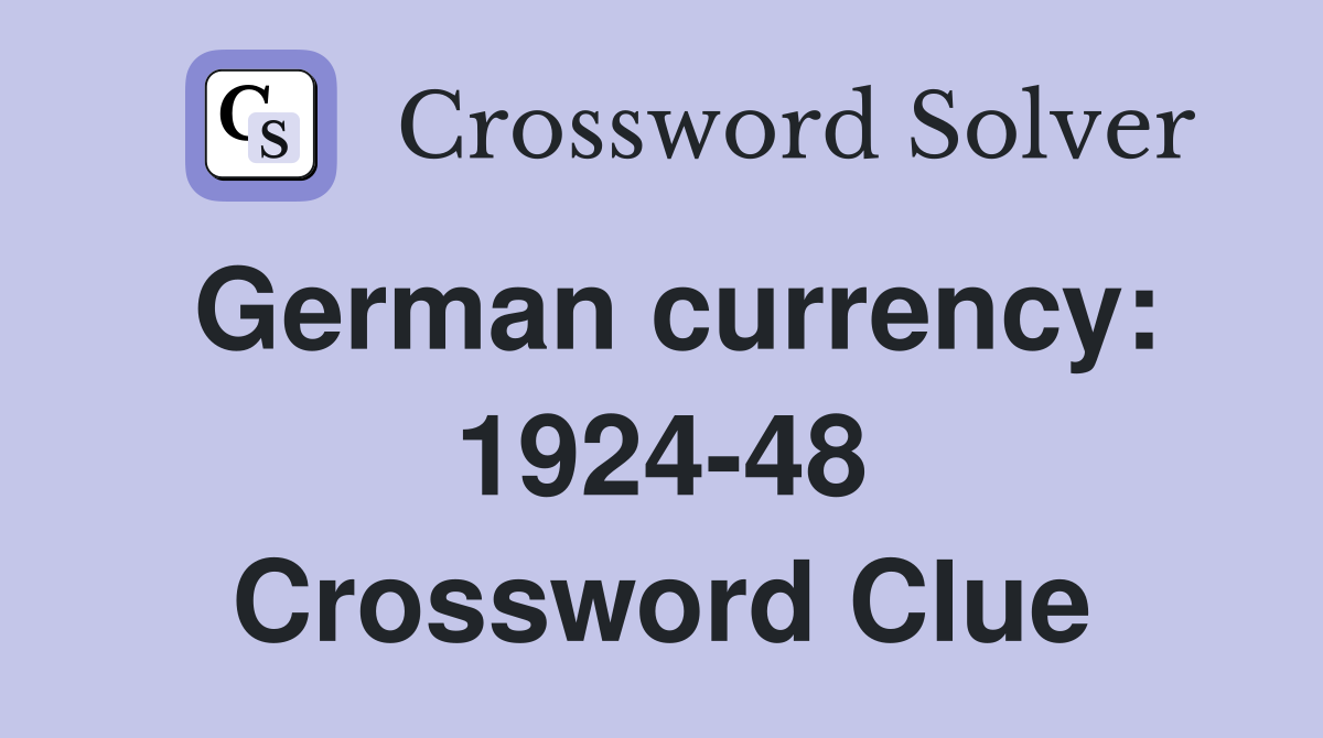 German currency: 1924-48 Crossword Clue