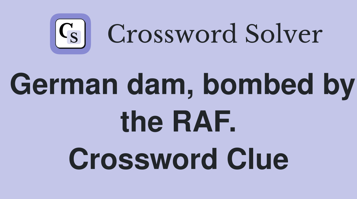 German dam, bombed by the RAF. Crossword Clue
