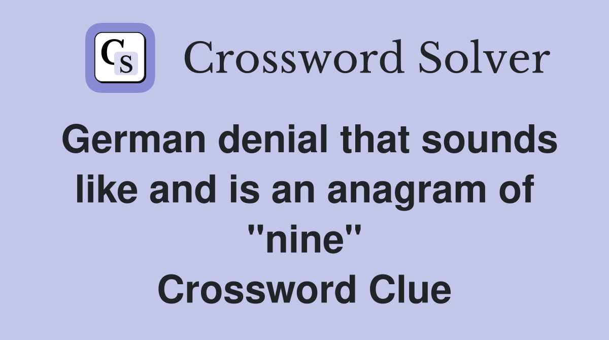 German denial that sounds like and is an anagram of "nine" Crossword Clue