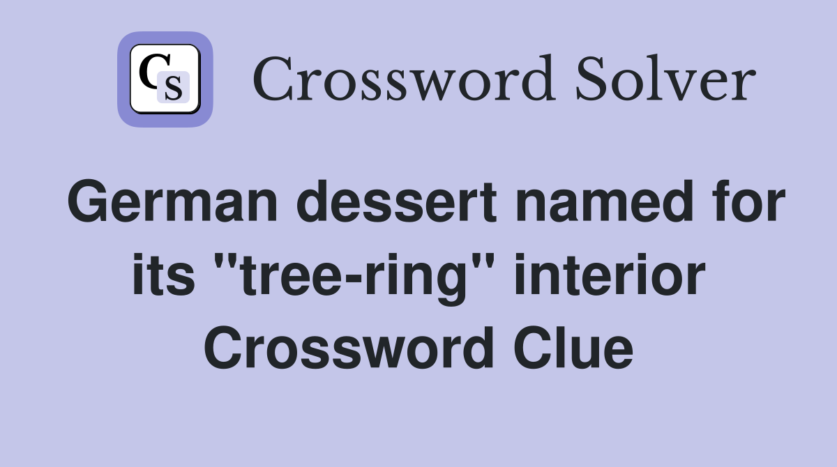 German dessert named for its ''tree-ring'' interior Crossword Clue