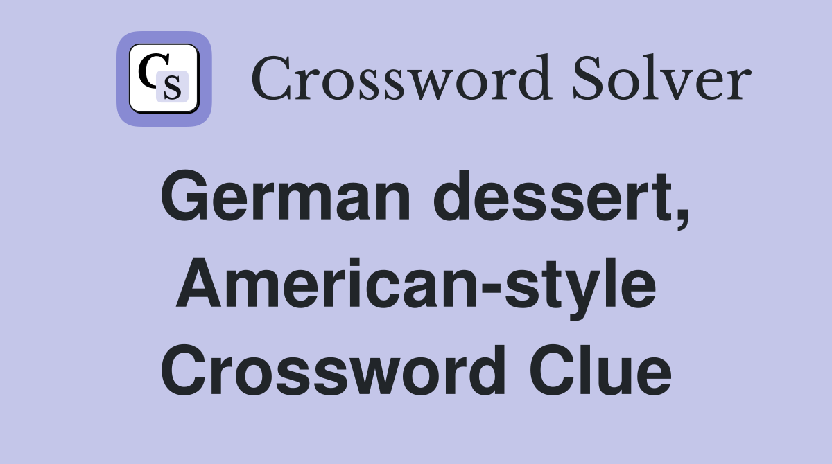 German dessert, American-style Crossword Clue