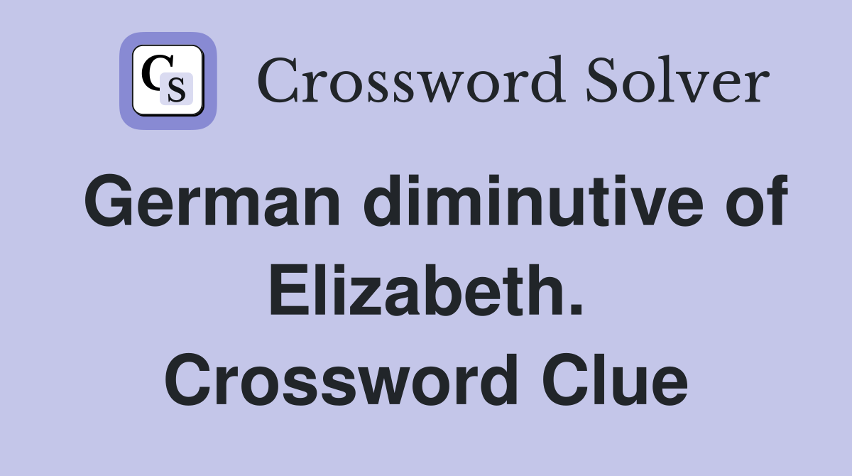 German diminutive of Elizabeth. Crossword Clue