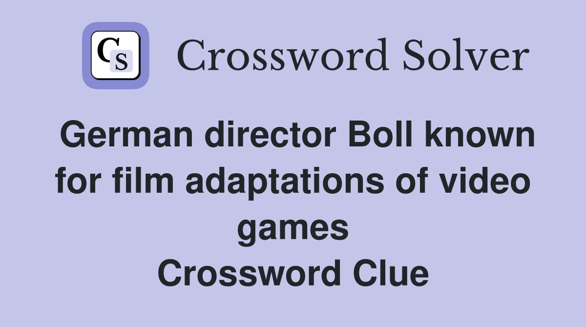 German director Boll known for film adaptations of video games Crossword Clue