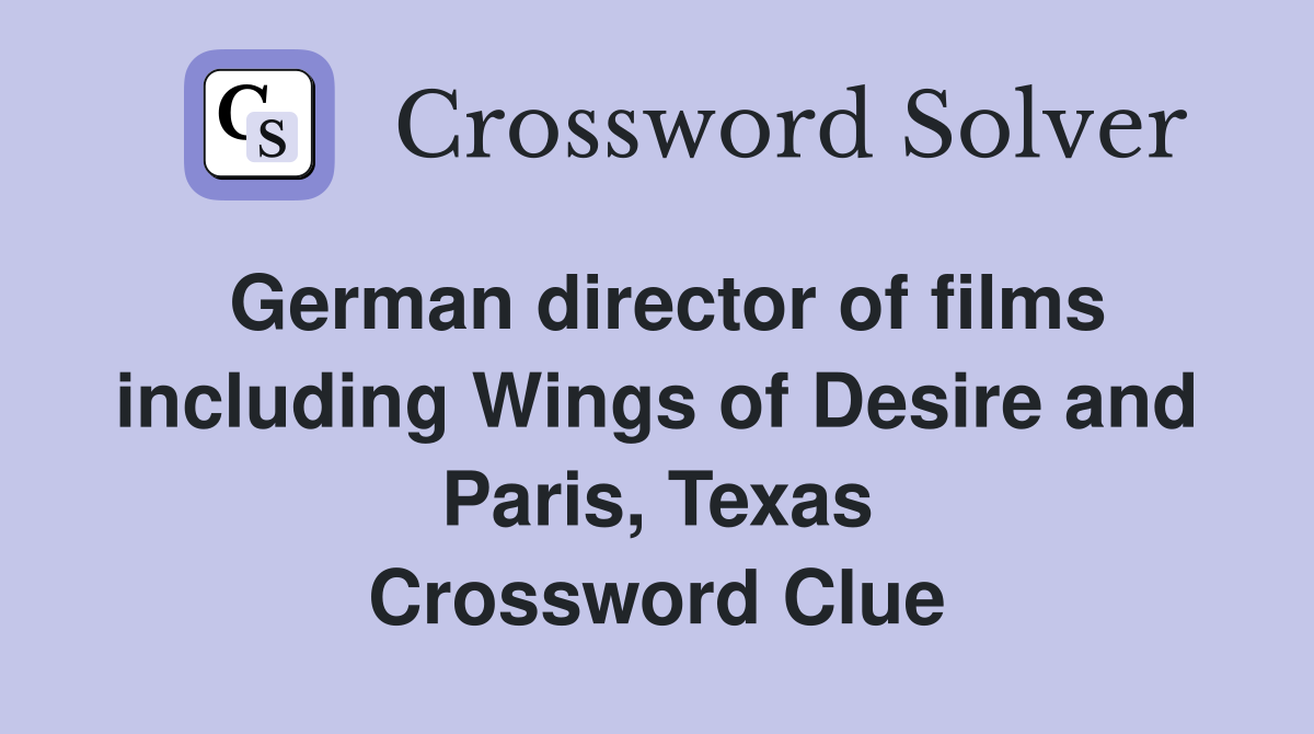German director of films including Wings of Desire and Paris, Texas Crossword Clue