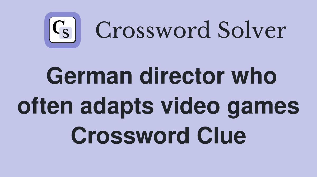 German director who often adapts video games Crossword Clue