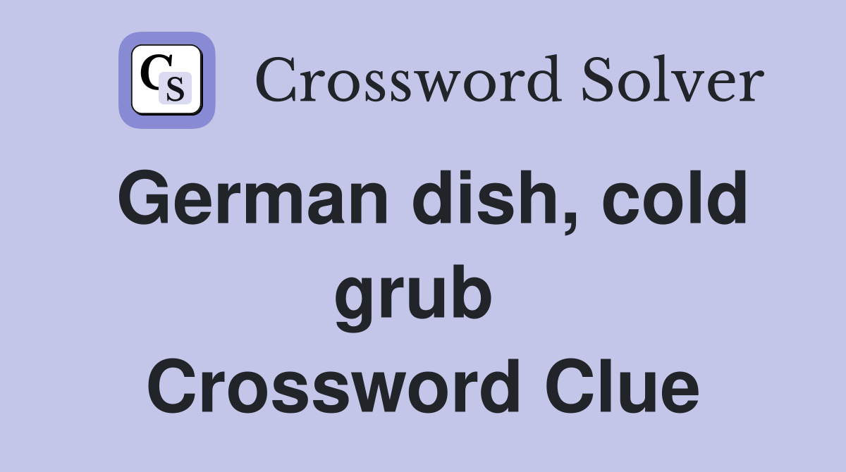 German dish, cold grub  Crossword Clue