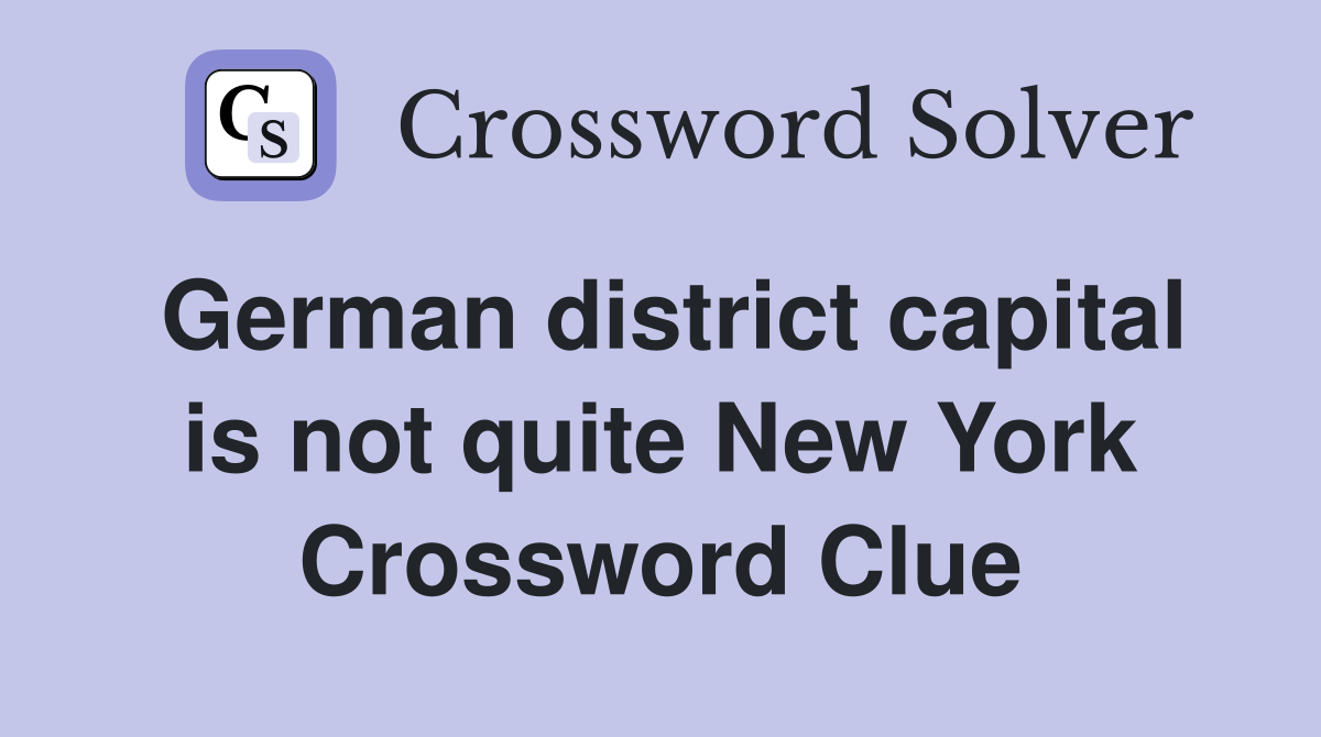 German district capital is not quite New York Crossword Clue