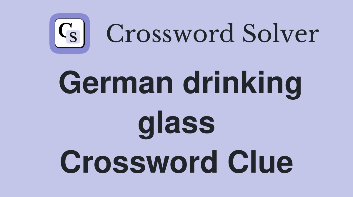 German drinking glass Crossword Clue