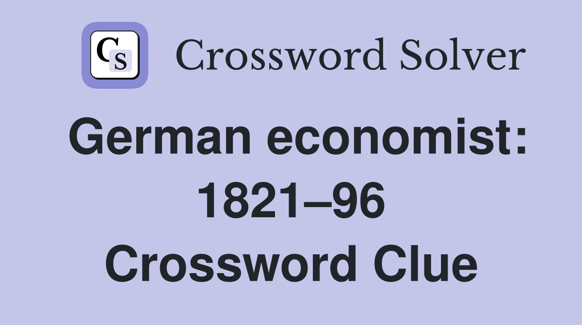 German economist: 1821–96 Crossword Clue