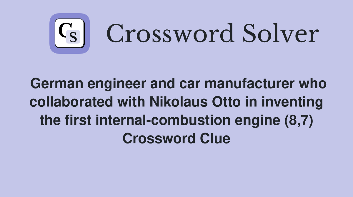 German engineer and car manufacturer who collaborated with Nikolaus Otto in inventing the first internal-combustion engine (8,7) Crossword Clue