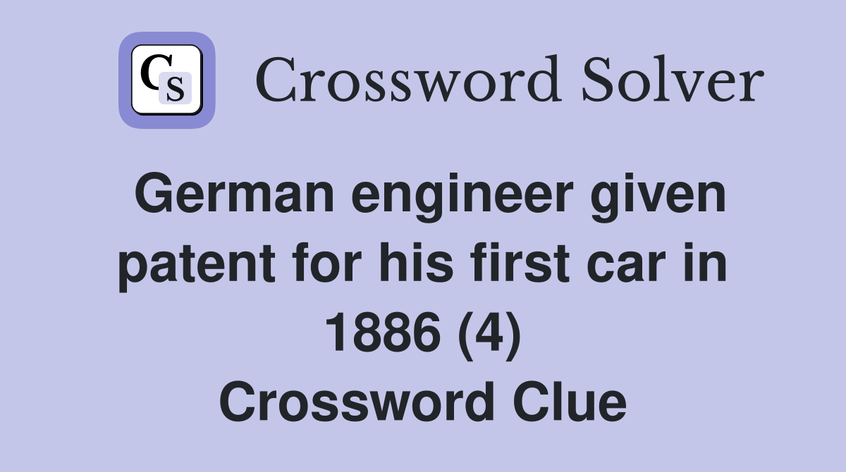 German engineer given patent for his first car in 1886 (4) Crossword Clue