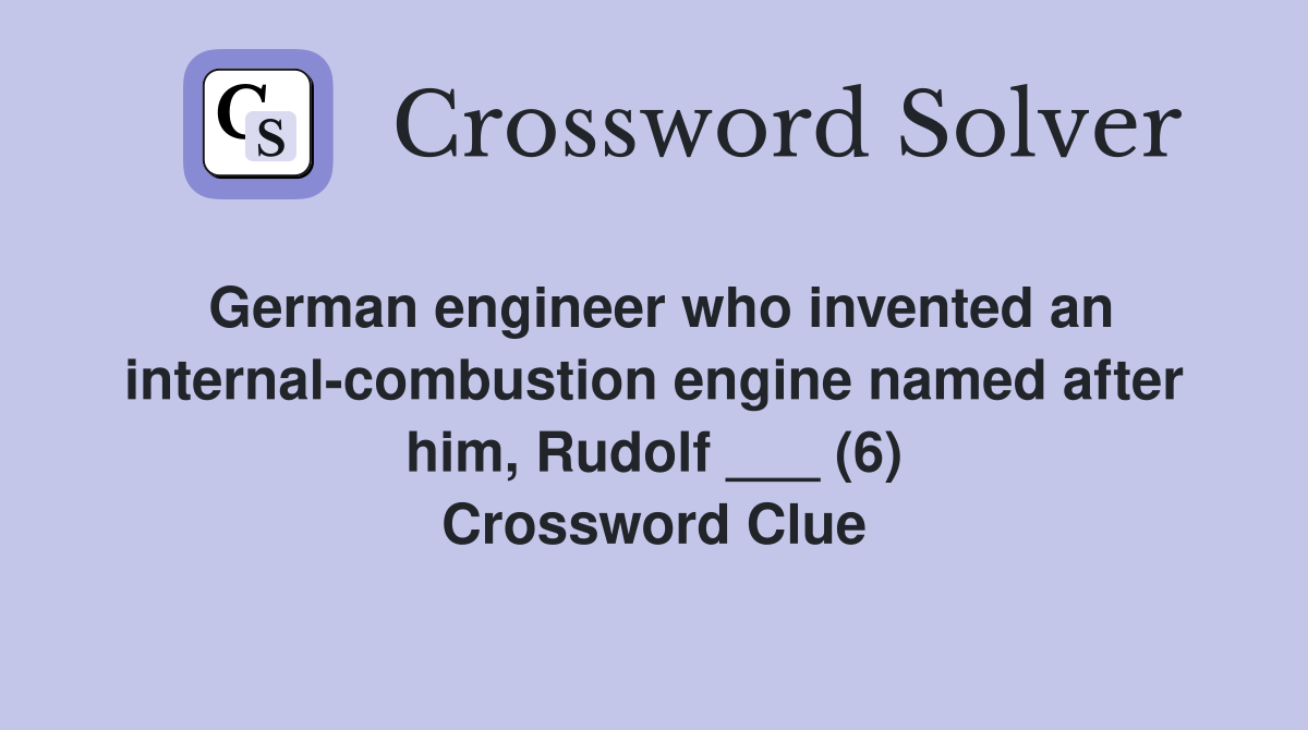 German engineer who invented an internal-combustion engine named after him, Rudolf ___ (6) Crossword Clue