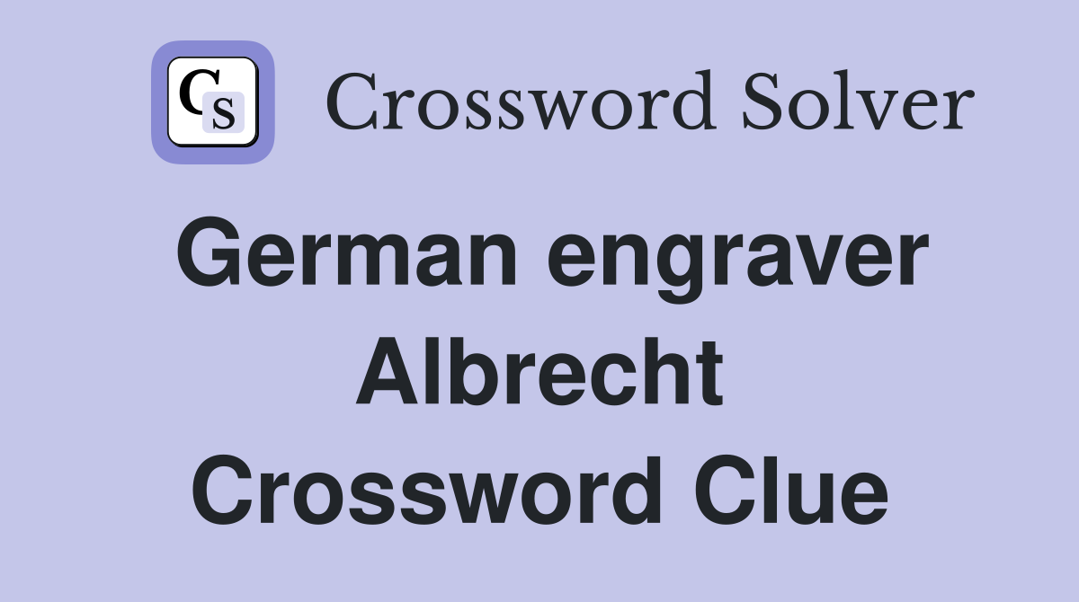 German engraver Albrecht Crossword Clue