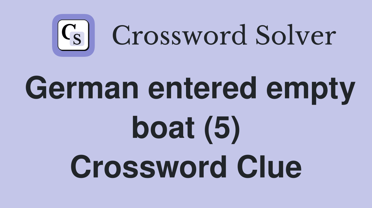 German entered empty boat (5) Crossword Clue