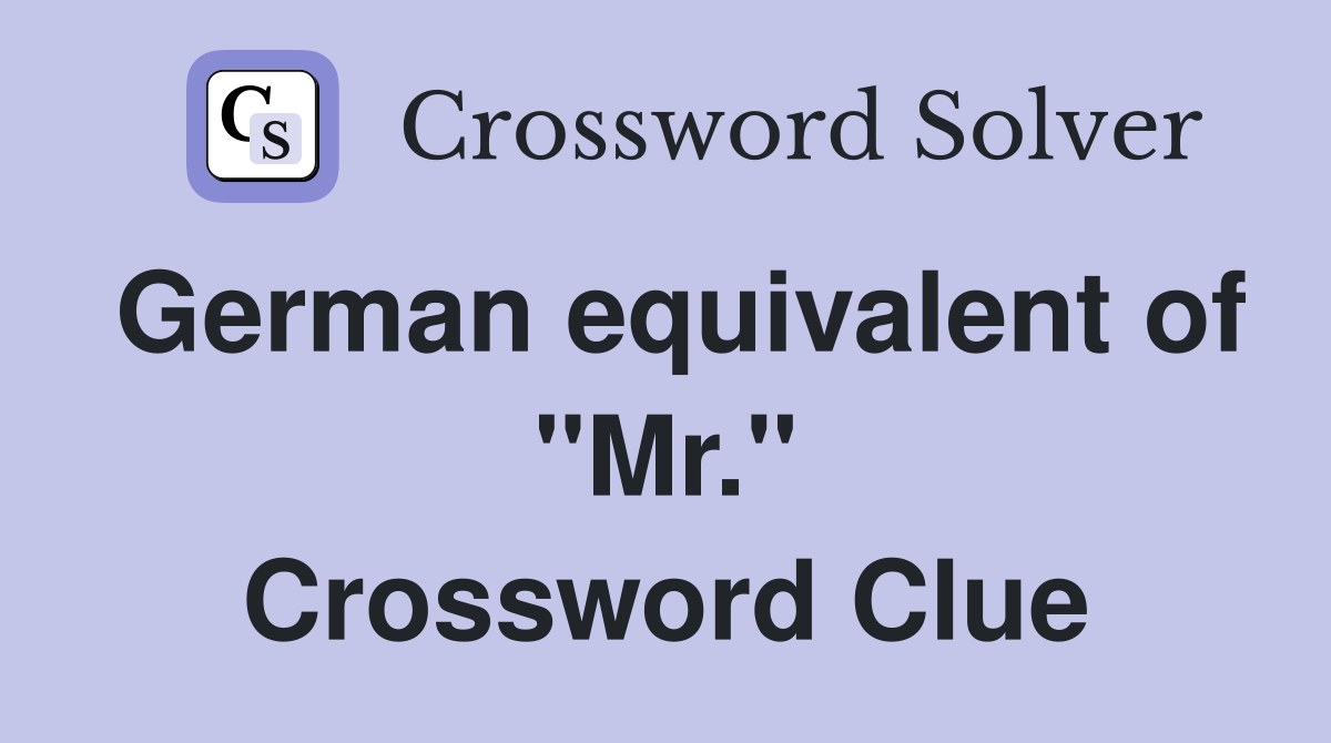 German equivalent of "Mr." Crossword Clue