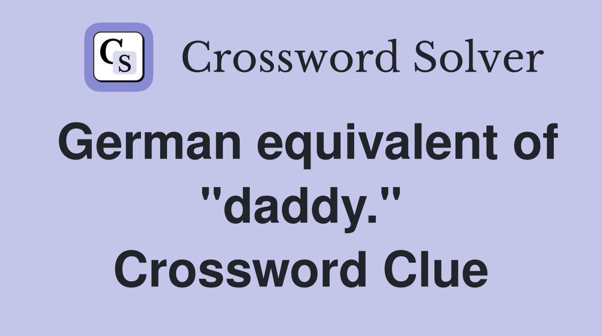 German equivalent of "daddy." Crossword Clue