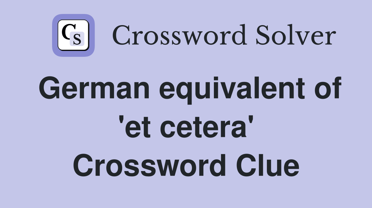 German equivalent of 'et cetera' Crossword Clue