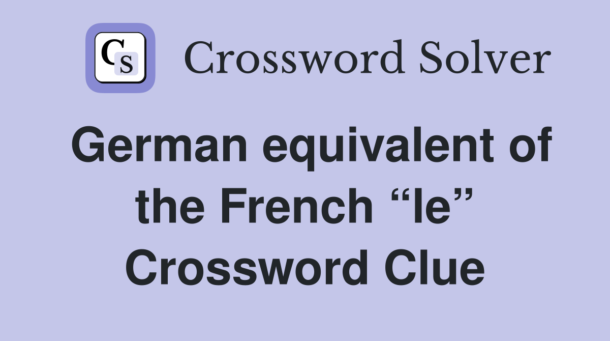 German equivalent of the French “le” Crossword Clue