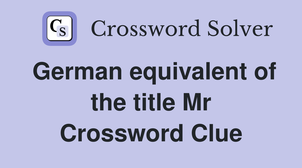 German equivalent of the title Mr Crossword Clue
