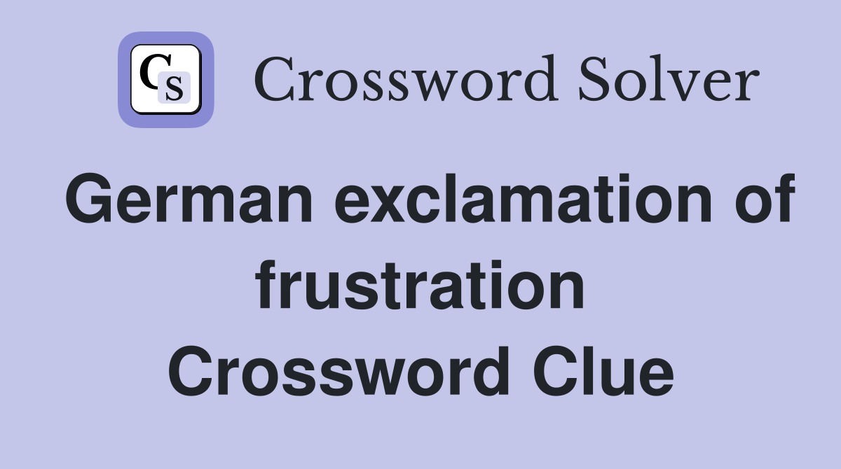 German exclamation of frustration Crossword Clue