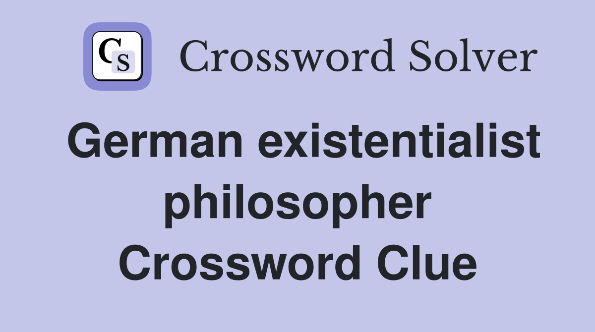 German existentialist philosopher Crossword Clue