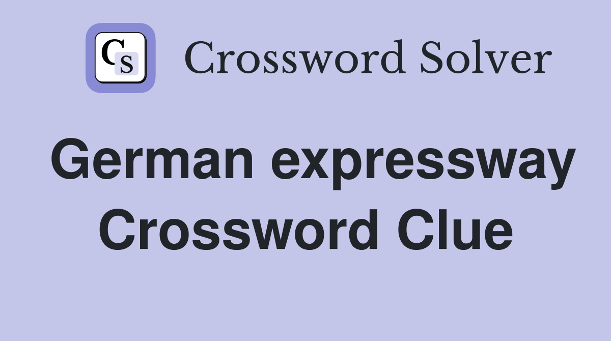 German expressway Crossword Clue