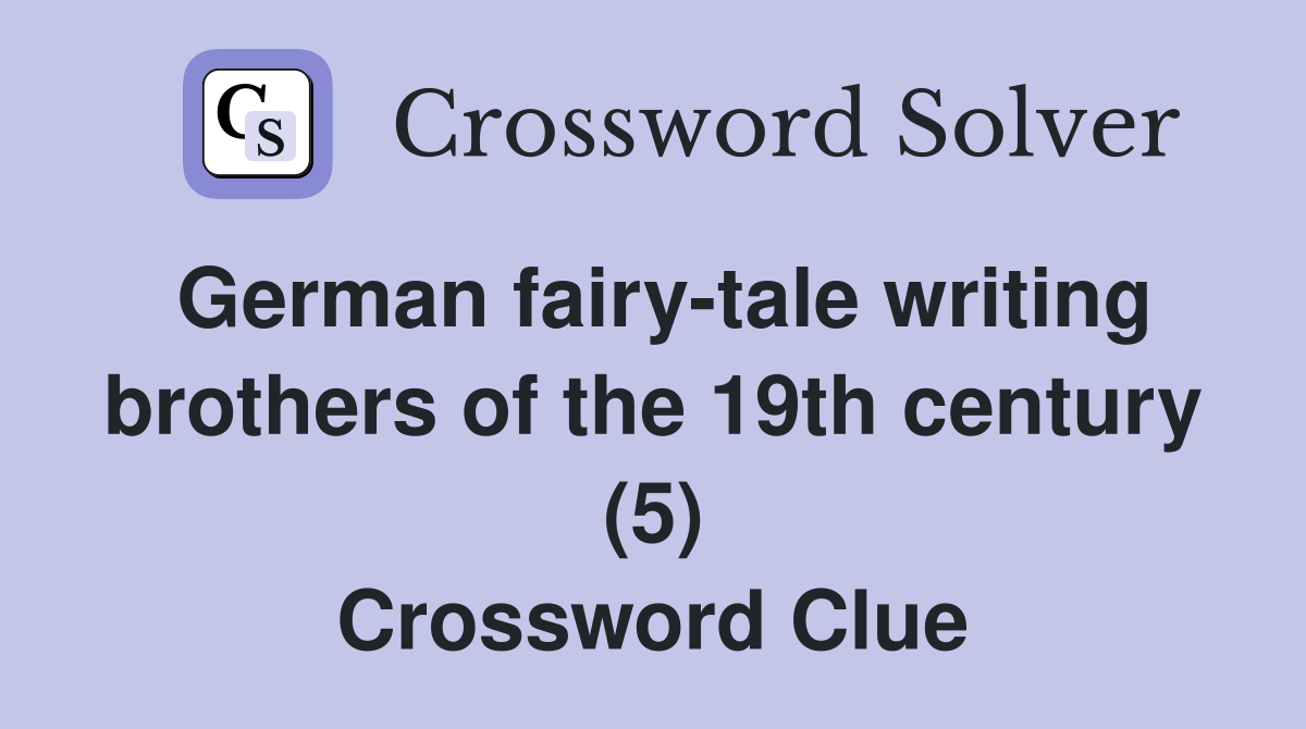 German fairy-tale writing brothers of the 19th century (5) Crossword Clue