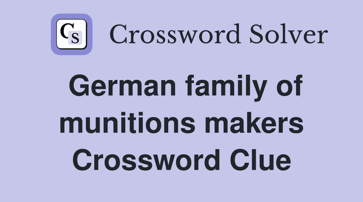 German family of munitions makers Crossword Clue