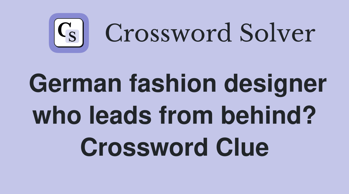 German fashion designer who leads from behind? Crossword Clue