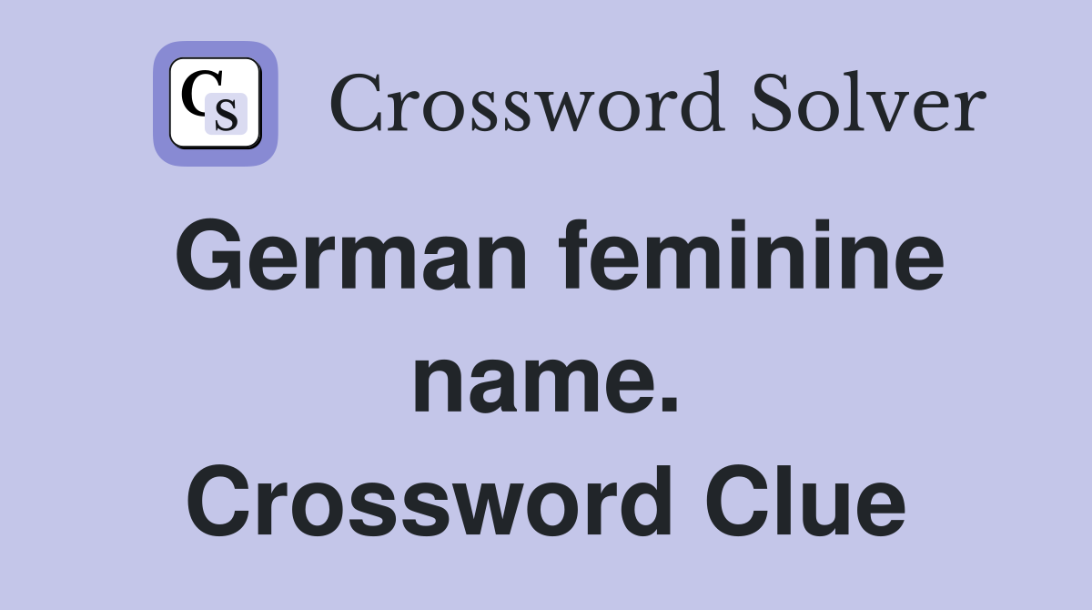 German feminine name. Crossword Clue